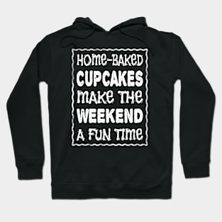 HOME-BAKED CUPCAKES MAKE THE WEEKEND A FUN TIME Hoodie